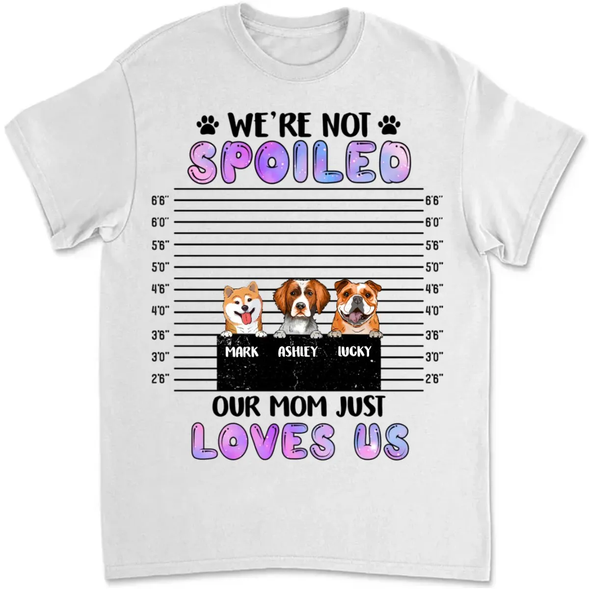 Dog Lovers - We're Not Spoiled, Our Mom Just Loves Us - Personalized Unisex T-shirt