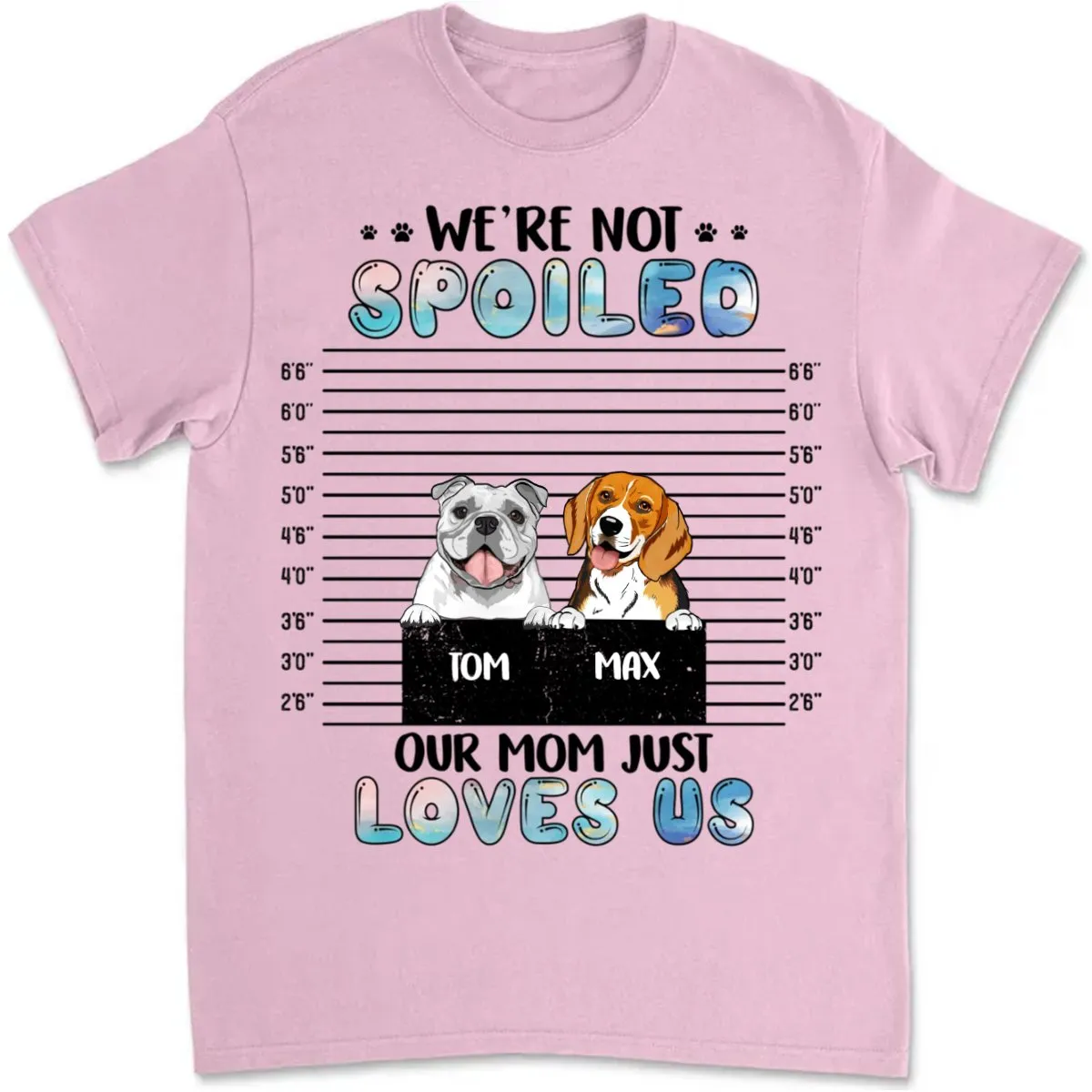 Dog Lovers - We're Not Spoiled, Our Mom Just Loves Us - Personalized Unisex T-shirt